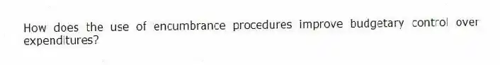 How does the use of encumbrance procedures improve budgetary control over expenditures?