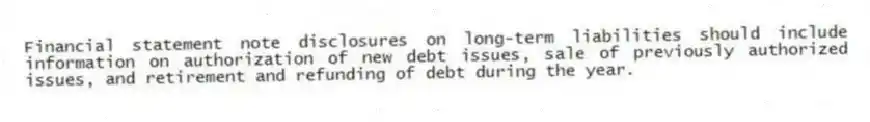 Financial statement note disclosures on long-term liabilities should include information on authorization of new debt issues, sale of previously authorized issues, and retirement and refunding of debt during the year.
