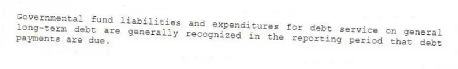 Governmental fund liabilities and expenditures for debt service on general long-term debt are generally recognized in the reporting period that debt payments are due.