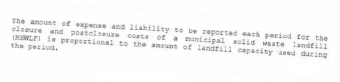 The amount of expense and liability to be reported each period for the closure and postclosure costs of a municipal solid waste landfill (MSWLF) is proportional to the amount of landfill capacity used during the period.