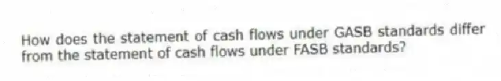 How does the statement of cash flows under GASB standards differ from the statement of cash flows under FASB standards?