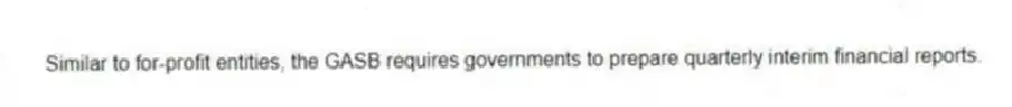 Similar to for-profit entities, the GASB requires governments to prepare quarterly interim financial reports.