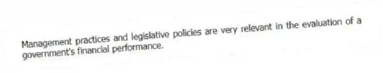 Management practices and legislative policies are very relevant in the evaluation of a government's financial performance.