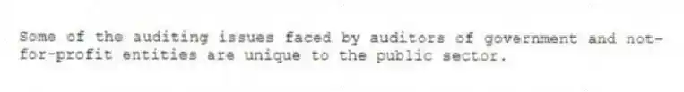 Some of the auditing issues faced by auditors of government and not-for-profit entities are unique to the public sector.