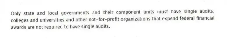 Only state and local governments and their component units must have single audits; colleges and universities and other not-for-profit organizations that expend federal financial awards are not required to have single audits.