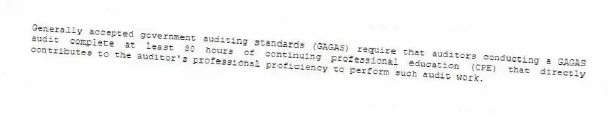Generally accepted government auditing standards (GAGAS) require that auditors conducting a GAGAS audit complete at least 80 hours of continuing professional education (CPE) that directly contributes to the auditor's professional proficiency to perform such audit work.