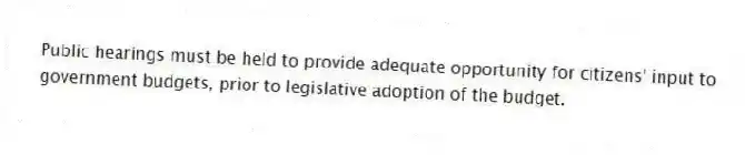 Public hearings must be held to provide adequate opportunity for citizens' input to government budgets, prior to legislative adoption of the budget.
