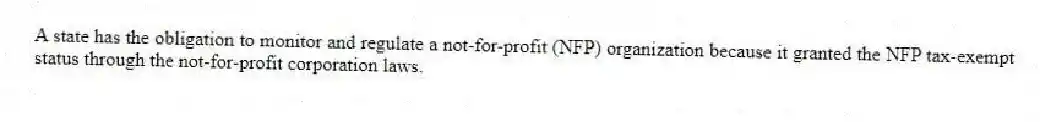A state has the obligation to monitor and regulate a not-for-profit (NFP) organization because it granted the NFP tax-exempt status through the not-for-profit corporation laws.
