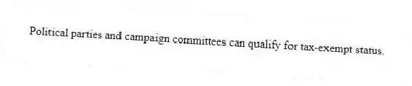 Political parties and campaign committees can qualify for tax-exempt status.