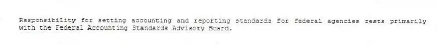 Responsibility for setting accounting and reporting standards for federal agencies rests primarily with the Federal Accounting Standards Advisory Board.