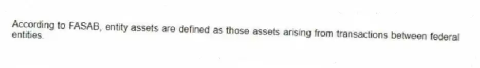 According to FASAB, entity assets are defined as those assets arising from transactions between federal entities.