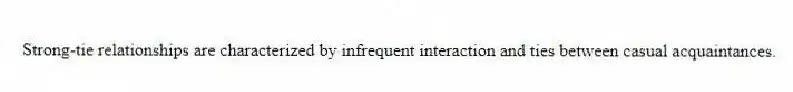 Strong-tie relationships are characterized by infrequent interaction and ties between casual acquaintances.