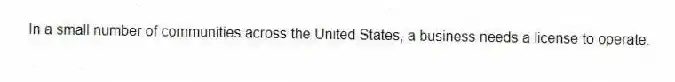 In a small number of communities across the United States, a business needs a license to operate.