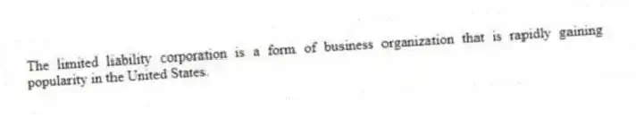 The limited liability corporation is a form of business organization that is rapidly gaining popularity in the United States.
