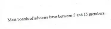 Most boards of advisers have between 5 and 15 members.