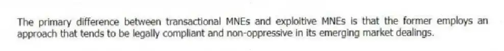 The primary difference between transactional MNEs and exploitive MNEs is that the former employs an approach that tends to be legally compliant and non-oppressive in its emerging market dealings.