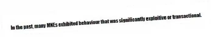 In the past, many MNEs exhibited behaviour that was significantly exploitive or transactional.