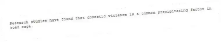 Research studies have found that domestic violence is a common precipitating factor in road rage.