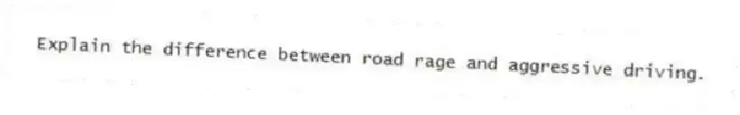 Explain the difference between road rage and aggressive driving.