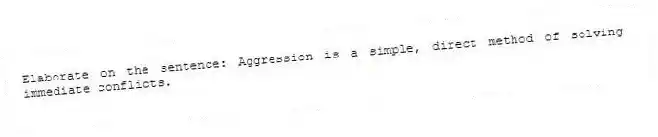 Elaborate on the sentence: Aggression is a simple, direct method of solving immediate conflicts.