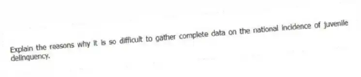 Explain the reasons why it is so difficult to gather complete data on the national incidence of juvenile delinquency.