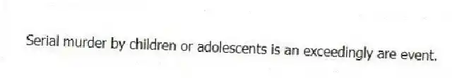 Serial murder by children or adolescents is an exceedingly are event.