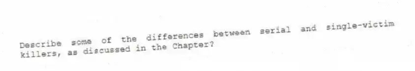 Describe some of the differences between serial and single-victim killers, as discussed in the Chapter?
