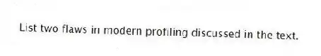 List two flaws in modern profiling discussed in the text.