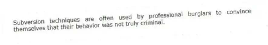 Subversion techniques are often used by professional burglars to convince themselves that their behavior was not truly criminal.