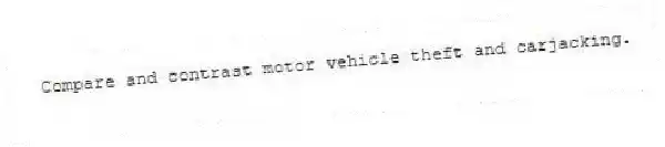 Compare and contrast motor vehicle theft and carjacking.
