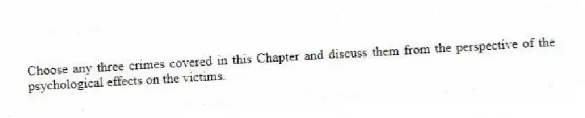 Choose any three crimes covered in this Chapter and discuss them from the perspective of the psychological effects on the victims.