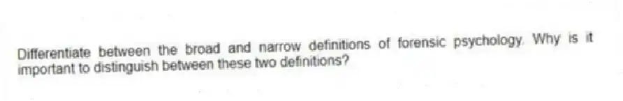Differentiate between the broad and narrow definitions of forensic psychology. Why is it important to distinguish between these two definitions?