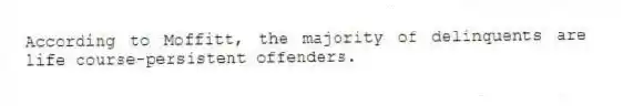 According to Moffitt, the majority of delinquents are life course-persistent offenders.