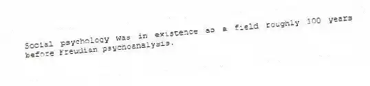 Social psychology was in existence as a field roughly 100 years before Freudian psychoanalysis.