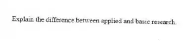 Explain the difference between applied and basic research.