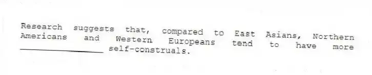 Research suggests that, compared to East Asians, Northern Americans and Western Europeans tend to have more ________________ self-construals.