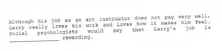 Although his job as an art instructor does not pay very well, Larry really loves his work and loves how it makes him feel. Social psychologists would say that Larry's job is ________________ rewarding.