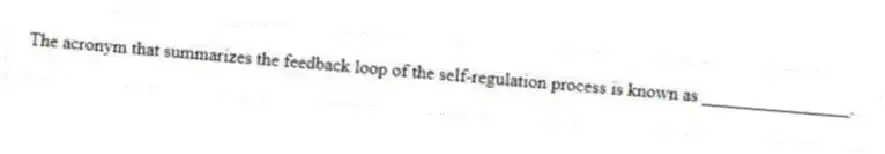 The acronym that summarizes the feedback loop of the self-regulation process is known as ________________.