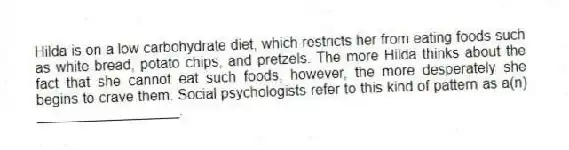 Hilda is on a low carbohydrate diet, which restricts her from eating foods such as white bread, potato chips, and pretzels. The more Hilda thinks about the fact that she cannot eat such foods, however, the more desperately she begins to crave them. Social psychologists refer to this kind of pattern as a(n) __________________.