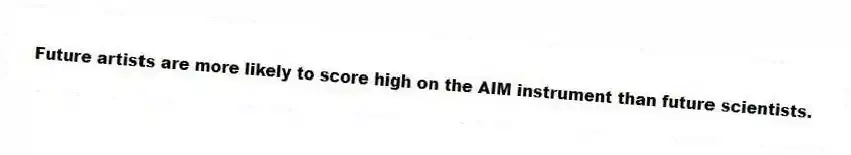 Future artists are more likely to score high on the AIM instrument than future scientists.