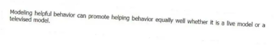 Modeling helpful behavior can promote helping behavior equally well whether it is a live model or a televised model.