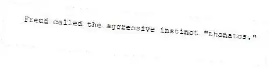 Freud called the aggressive instinct "thanatos."