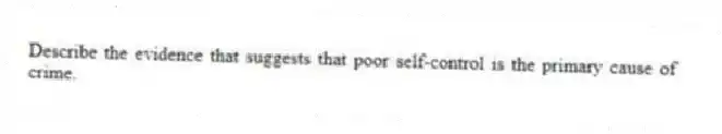 Describe the evidence that suggests that poor self-control is the primary cause of crime.