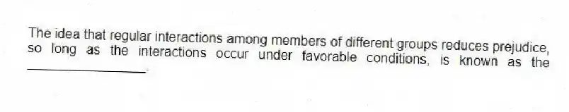 The idea that regular interactions among members of different groups reduces prejudice, so long as the interactions occur under favorable conditions, is known as the ________________.