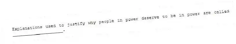 Explanations used to justify why people in power deserve to be in power are called ____________________.