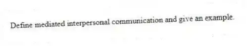 Define mediated interpersonal communication and give an example.