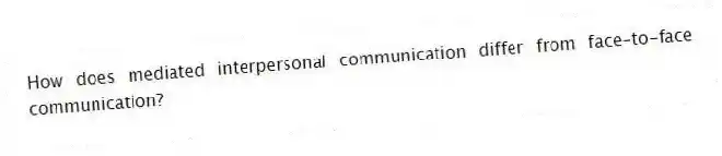 How does mediated interpersonal communication differ from face-to-face communication?