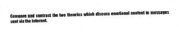 Compare and contrast the two theories which discuss emotional content in messages sent via the internet.