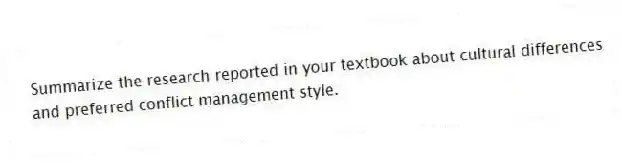 Summarize the research reported in your textbook about cultural differences and preferred conflict management style.