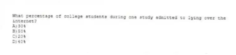 What percentage of college students during one study admitted to lying over the internet?
A)30%
B)50%
C)20%
D)40%